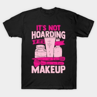 It's Not Hoarding If It's Makeup Cosmetician Gift T-Shirt